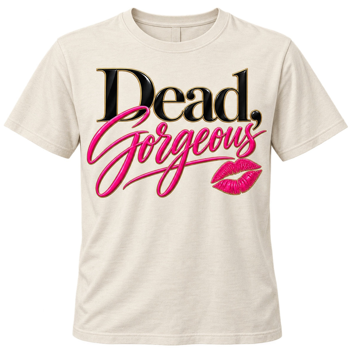 Cream Dead Gorgeous T-shirt with black, pink, and gold lettering and lips